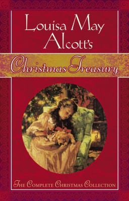 Louisa May Alcott's Christmas treasury : the complete Christmas collection