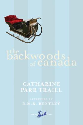The backwoods of Canada : being letters from the wife of an emigrant officer, illustrative of the domestic economy of British America