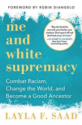 Me and white supremacy : combat racism, change the world, and become a good ancestor