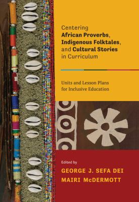Centering African proverbs, indigenous folktales, and cultural stories in curriculum : units and lesson plans for inclusive education