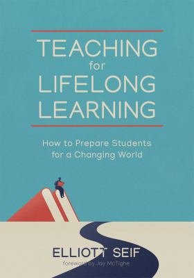 Teaching for lifelong learning : how to prepare students for a changing world