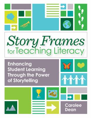 Story frames for teaching literacy : enhancing student learning through the power of storytelling