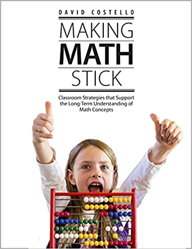 Making math stick : classroom strategies that support the long-term understanding of math concepts