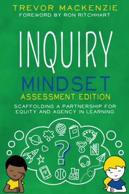 Inquiry mindset : scaffolding a partnership for equity and agency in learning