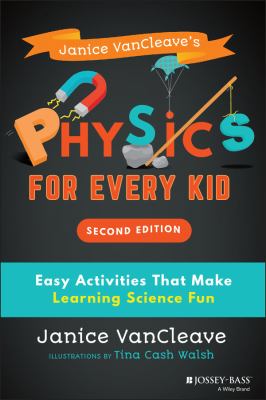 Janice VanCleave's physics for every kid : easy activities that make learning science fun