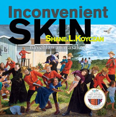 Inconvenient skin = Nayêhtwan wasakay