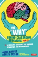 The "why" behind classroom behaviors, PreK-5 : integrative strategies for learning, regulation, and relationships