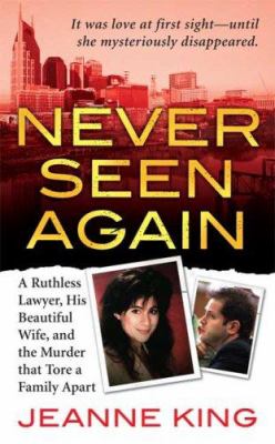 Never seen again : a ruthless lawyer, his beautiful wife, and the murder that tore a family apart