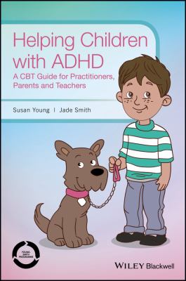 Helping children with ADHD : a CBT guide for practitioners, parents and teachers
