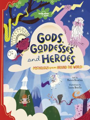 Gods, goddesses, and heroes : mythology from around the world