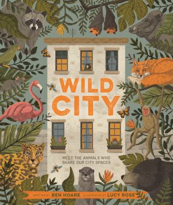 Wild city : meet the animals who share our city spaces