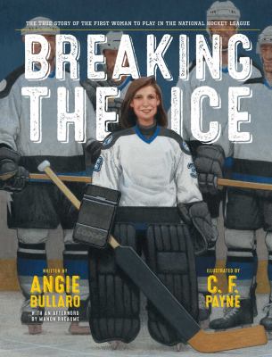 Breaking the ice : the true story of the first woman to play in the National Hockey League