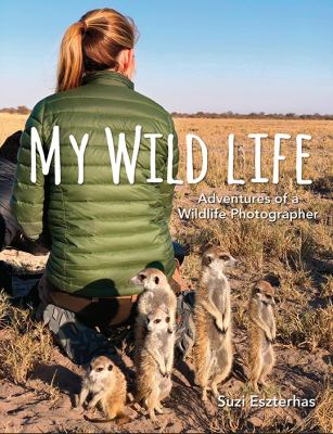 My wild life : adventures of a wildlife photographer