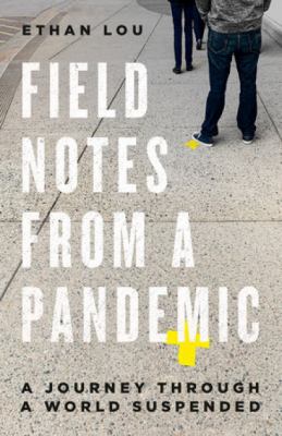 Field notes from a pandemic : a journey through a suspended world