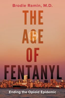 The age of fentanyl : ending the opioid epidemic