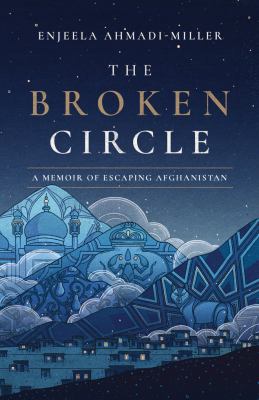 The broken circle : a memoir of escaping Afghanistan