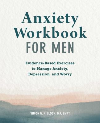 Anxiety workbook for men: evidence-based exercises to manage anxiety, depression and worry