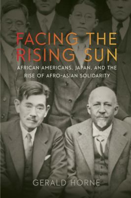 Facing the rising sun : African Americans, Japan, and the rise of Afro-Asian solidarity