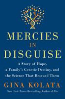 Mercies in disguise : a story of hope, a family's genetic destiny, and the science that rescued them