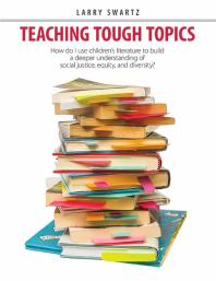 Teaching tough topics : how do I use children's literature to build a deeper understanding of social justice, equity, and diversity?