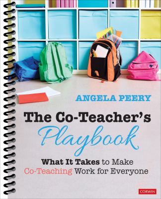 The co-teacher's playbook : what it takes to make co-teaching work for everyone