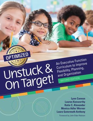 Unstuck and on target! : an executive function curriculum to improve flexibility, planning, and organization