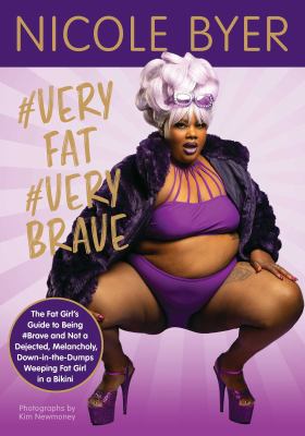 #Veryfat #verybrave : the fat girls guide to being #brave and not a dejected, melancholy, down-in-the-dumps weeping fat girl in a bikini