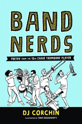 Band nerds : poetry from the 13th chair trombone player