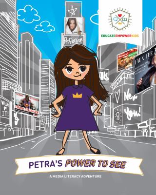 Petra's power to see : a media literacy adventure