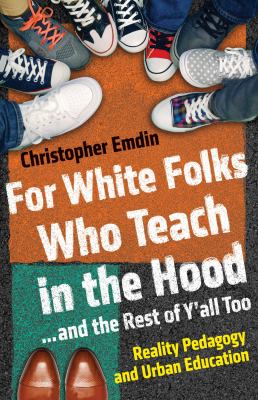 For white folks who teach in the hood ... and the rest of y'all too : reality pedagogy and urban education