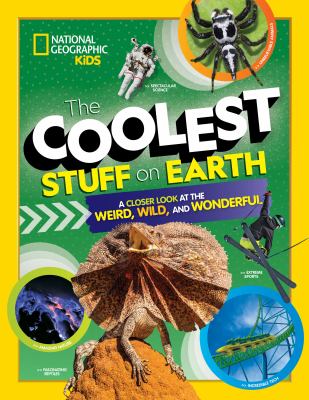 The coolest stuff on Earth : a closer look at the weird, wild, and wonderful