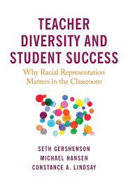 Teacher diversity and student success : why racial representation matters in the classroom