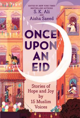 Once upon an Eid : stories of hope and joy by 15 Muslim voices