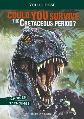 Could you survive the Cretaceous period? : an interactive prehistoric adventure