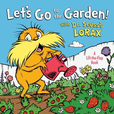 Let's go to the garden! : with Dr. Seuss's Lorax : a lift-the-flap book