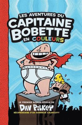 Les aventures du capitaine Bobette en couleurs : le premier roman épique