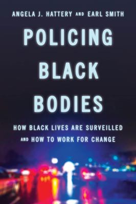 Policing black bodies : how black lives are surveilled and how to work for change