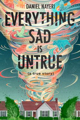 Everything sad is untrue : (a true story)