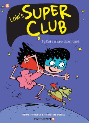 Lola's super club. #1, "My dad is a super secret agent" /