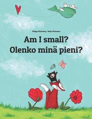 Am I Small? Olenko Mina Pieni?: Children's Picture Book English-Finnish (Bilingual Edition) : Olenko Mina Pieni?