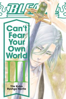 Bleach : can't fear your own world. 3 /