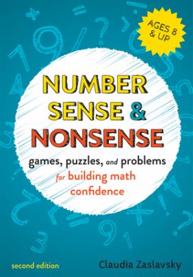 Number sense & nonsense : games, puzzles, and problems for building creative math confidence