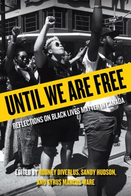 Until we are free : reflections on Black Lives Matter in Canada