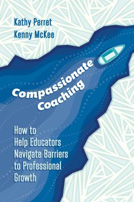 Compassionate coaching : how to help educators navigate barriers to professional growth