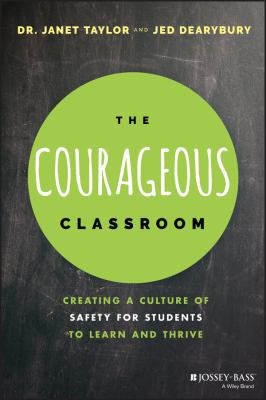 The courageous classroom : creating a culture of safety for students to learn and thrive