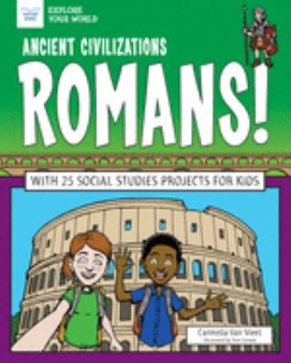 Ancient civilizations : Romans! with 25 social studies projects for kids