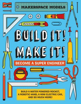 Build it! make it! : become a super engineer