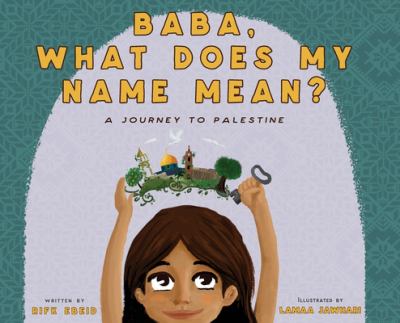 Baba, what does my name mean? : a journey to Palestine