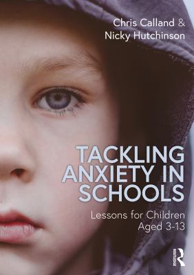 Tackling anxiety in schools : lessons for children aged 3-13