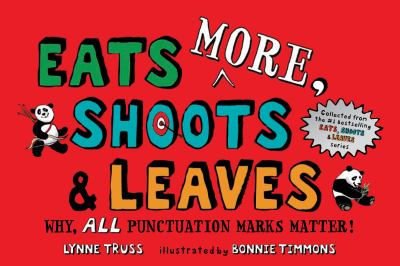 Eats MORE, shoots & leaves : why, ALL punctuation marks matter!